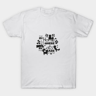 My home is where my cats are. Black version T-Shirt